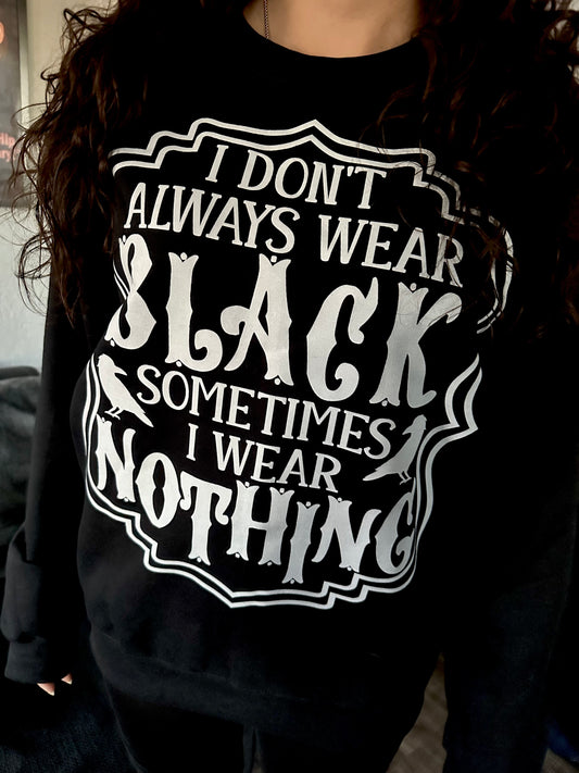 "I don't always wear black" sweater